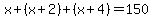 x%2B%28x%2B2%29%2B%28x%2B4%29=150