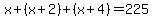 x%2B%28x%2B2%29%2B%28x%2B4%29=225