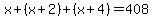x%2B%28x%2B2%29%2B%28x%2B4%29=408