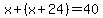 x%2B%28x%2B24%29=40