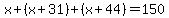 x%2B%28x%2B31%29%2B%28x%2B44%29=150