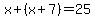 x%2B%28x%2B7%29=25