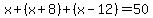 x%2B%28x%2B8%29%2B%28x-12%29=50