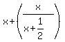 x%2B%28x%2F%28x%2B1%2F2%29%29