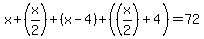 x%2B%28x%2F2%29%2B%28x-4%29%2B%28%28x%2F2%29%2B4%29=72