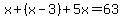 x%2B%28x-3%29%2B5x=63