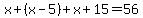 x%2B%28x-5%29%2Bx%2B15=56