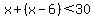 x%2B%28x-6%29%3C30