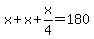 x%2B+x%2B+x%2F4+=+180