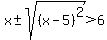 x%2B-sqrt%28%28x-5%29%5E2%29%3E6