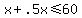 x%2B.5x%3C=60