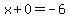 x%2B0=-6