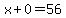 x%2B0=56
