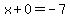 x%2B0+=+-7