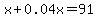 \"x%2B0.04x=91\"
