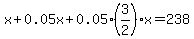 x%2B0.05x%2B0.05%283%2F2%29x=238