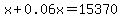 x%2B0.06x=15370