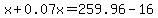 x%2B0.07x=259.96-16