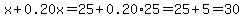 x%2B0.20x=25%2B0.20%2A25=25%2B5=30