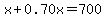 x%2B0.70x=700
