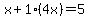 x%2B1%284x%29=5