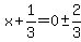 x%2B1%2F3=0%2B-+2%2F3