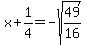 x%2B1%2F4=-sqrt%2849%2F16%29