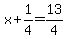 x%2B1%2F4=13%2F4