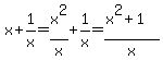 x%2B1%2Fx=x%5E2%2Fx%2B1%2Fx=%28x%5E2%2B1%29%2Fx