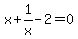 x%2B1%2Fx-2=0