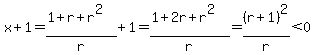 x%2B1=%281%2Br%2Br%5E2%29%2Fr%2B1=%281%2B2r%2Br%5E2%29%2Fr=%28r%2B1%29%5E2%2Fr%3C0