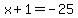 x%2B1=-25