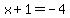 x%2B1=-4