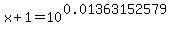 x%2B1=10%5E%280.01363152579%29