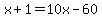 x%2B1=10x-60