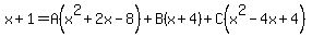 x%2B1=A%28x%5E2%2B2x-8%29%2BB%28x%2B4%29%2BC%28x%5E2-4x%2B4%29