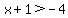 x%2B1%3E-4