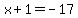 x%2B1+=+-17