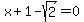 x%2B1-sqrt%282%29=0