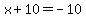x%2B10=-10