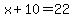 x%2B10=22
