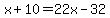 x%2B10=22x-32