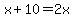 x%2B10=2x