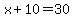 x%2B10=30
