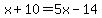 x%2B10=5x-14