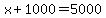 x%2B1000=5000
