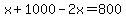 x%2B1000-2x=800