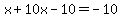 x%2B10x-10=-10