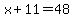 x%2B11=48
