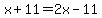x%2B11+=+2x-11